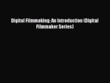 Digital Filmmaking: An Introduction (Digital Filmmaker Series) Read Digital Filmmaking: An