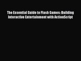 The Essential Guide to Flash Games: Building Interactive Entertainment with ActionScript Read