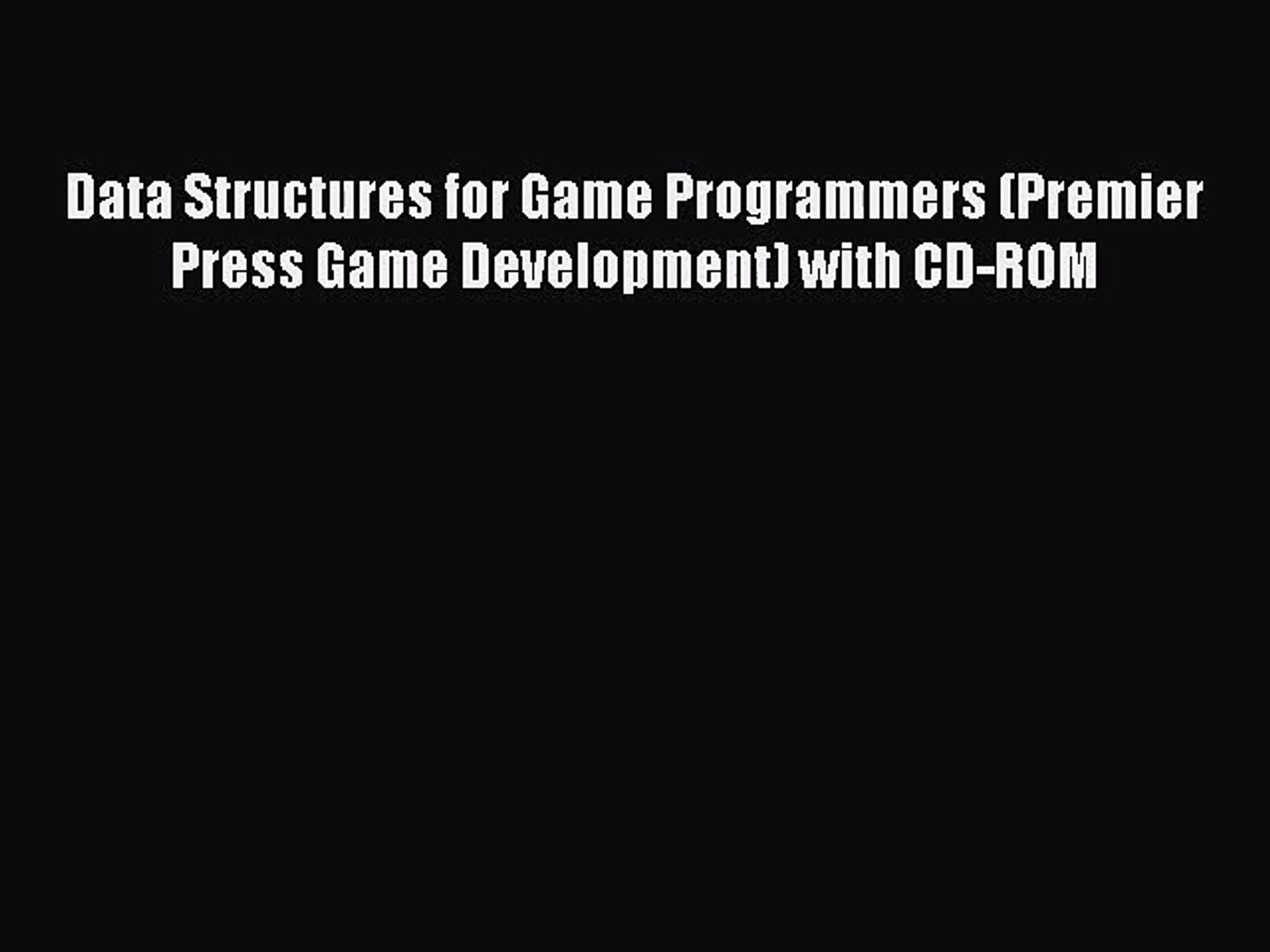 Data Structures for Game Programmers (Premier Press Game Development) with CD-ROM Read Data