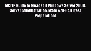 MCITP Guide to Microsoft Windows Server 2008 Server Administration Exam #70-646 (Test Preparation)