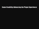 Game Usability: Advancing the Player Experience Read Game Usability: Advancing the Player Experience#