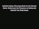 [PDF Download] Intuitive Eating: A Recovery Book for the Chronic Dieter Rediscover the Pleasures