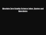 Absolute Zero Gravity: Science Jokes Quotes and Anecdotes [PDF] Online