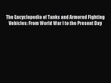 [PDF Download] The Encyclopedia of Tanks and Armored Fighting Vehicles: From World War I to