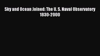 [PDF Download] Sky and Ocean Joined: The U. S. Naval Observatory 1830-2000 [PDF] Full Ebook