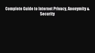 [PDF Download] Complete Guide to Internet Privacy Anonymity & Security# [Read] Online