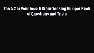 The A-Z of Pointless: A Brain-Teasing Bumper Book of Questions and Trivia [PDF Download] The