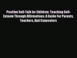 [PDF Download] Positive Self-Talk for Children: Teaching Self-Esteem Through Affirmations: