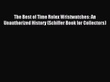 [PDF Download] The Best of Time Rolex Wristwatches: An Unauthorized History (Schiffer Book