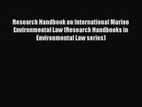 [PDF Download] Research Handbook on International Marine Environmental Law (Research Handbooks