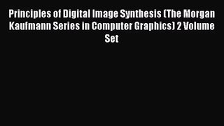 Principles of Digital Image Synthesis (The Morgan Kaufmann Series in Computer Graphics) 2 Volume