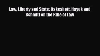 [PDF Download] Law Liberty and State: Oakeshott Hayek and Schmitt on the Rule of Law [PDF]