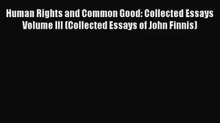 [PDF Download] Human Rights and Common Good: Collected Essays Volume III (Collected Essays