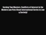 [PDF Download] Serving Two Masters: Conflicts of Interest in the Modern Law Firm (Onati International