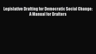 [PDF Download] Legislative Drafting for Democratic Social Change: A Manual for Drafters [Read]
