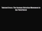 Twisted Cross: The German Christian Movement in the Third Reich [PDF Download] Twisted Cross: