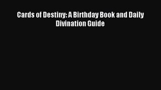 [PDF Download] Cards of Destiny: A Birthday Book and Daily Divination Guide [Download] Online