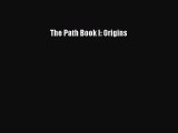 [PDF Download] The Path Book I: Origins [Read] Online