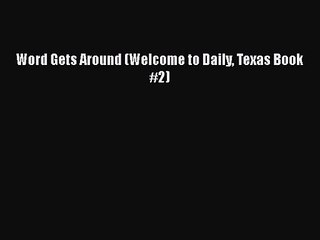 Word Gets Around (Welcome to Daily Texas Book #2) [PDF Download] Word Gets Around (Welcome