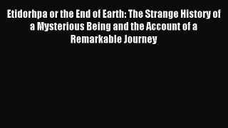 Etidorhpa or the End of Earth: The Strange History of a Mysterious Being and the Account of