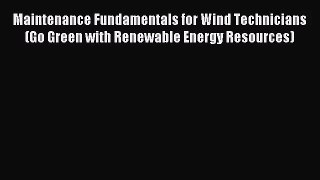 [PDF Download] Maintenance Fundamentals for Wind Technicians (Go Green with Renewable Energy