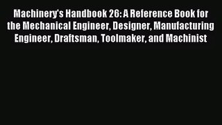 [PDF Download] Machinery's Handbook 26: A Reference Book for the Mechanical Engineer Designer