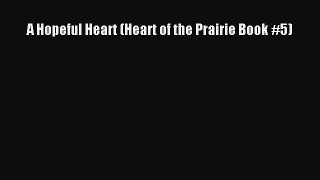 A Hopeful Heart (Heart of the Prairie Book #5) [PDF Download] A Hopeful Heart (Heart of the