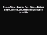[PDF Download] Strange Stories Amazing Facts: Stories That are Bizarre Unusual Odd Astonishing