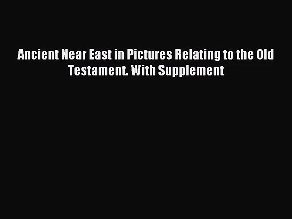 [PDF Download] Ancient Near East in Pictures Relating to the Old Testament. With Supplement