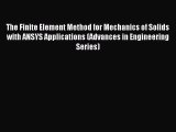 [PDF Download] The Finite Element Method for Mechanics of Solids with ANSYS Applications (Advances