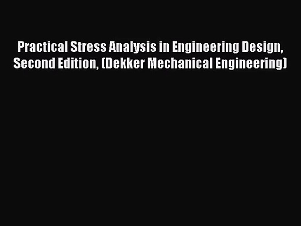[PDF Download] Practical Stress Analysis in Engineering Design Second Edition (Dekker Mechanical