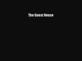 The Guest House [PDF Download] The Guest House# [Read] Full Ebook