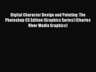 Digital Character Design and Painting: The Photoshop CS Edition (Graphics Series) (Charles