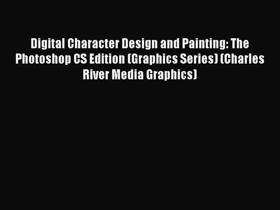 Digital Character Design and Painting: The Photoshop CS Edition (Graphics Series) (Charles