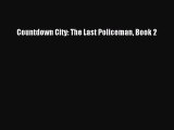 Countdown City: The Last Policeman Book 2 [PDF Download] Countdown City: The Last Policeman