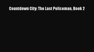 Countdown City: The Last Policeman Book 2 [PDF Download] Countdown City: The Last Policeman