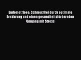 Endometriose: Schmerzfrei durch optimale Ernährung und einen gesundheitsfördernden Umgang mit