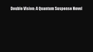 Double Vision: A Quantum Suspense Novel [PDF Download] Double Vision: A Quantum Suspense Novel#