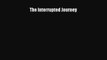 The Interrupted Journey [PDF Download] The Interrupted Journey# [PDF] Online