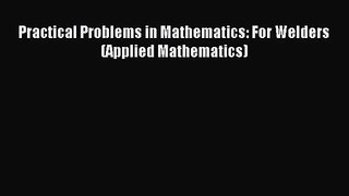 [PDF Download] Practical Problems in Mathematics: For Welders (Applied Mathematics) [PDF] Online