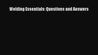 [PDF Download] Welding Essentials: Questions and Answers [Download] Full Ebook