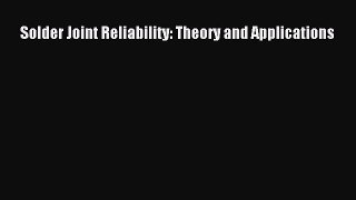 [PDF Download] Solder Joint Reliability: Theory and Applications [Download] Online