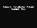 [PDF Download] Construction Delays: Extensions of Time and Prolongation Claims [Read] Full