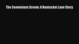 The Convenient Groom: A Nantucket Love Story [PDF Download] The Convenient Groom: A Nantucket