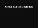 [PDF Download] Airlift to Biafra: Breaching the Blockade [Download] Online