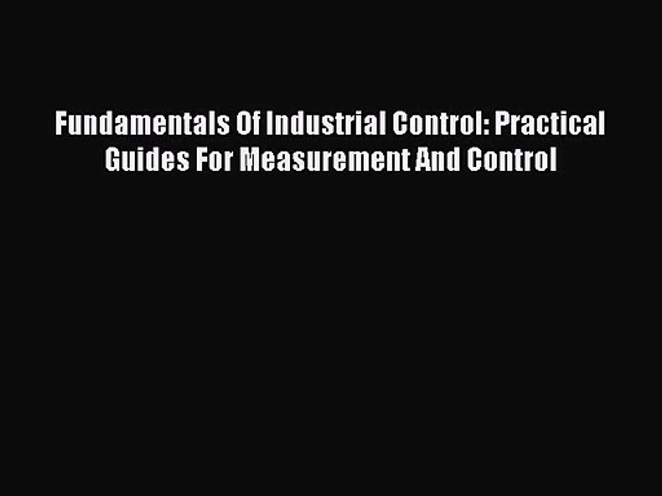 [PDF Download] Fundamentals Of Industrial Control: Practical Guides For Measurement And Control