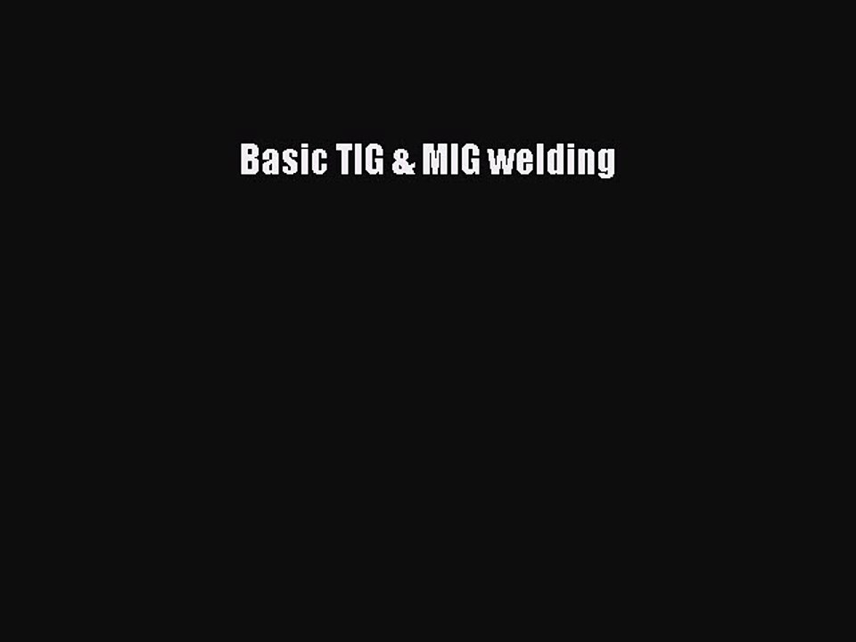 [PDF Download] Basic TIG & MIG welding [PDF] Online