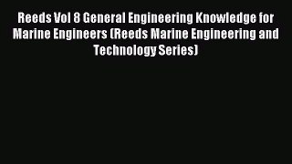 [PDF Download] Reeds Vol 8 General Engineering Knowledge for Marine Engineers (Reeds Marine