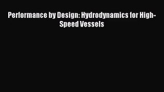 [PDF Download] Performance by Design: Hydrodynamics for High-Speed Vessels [PDF] Online