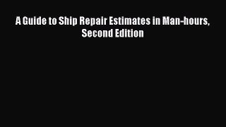 [PDF Download] A Guide to Ship Repair Estimates in Man-hours Second Edition [Read] Online